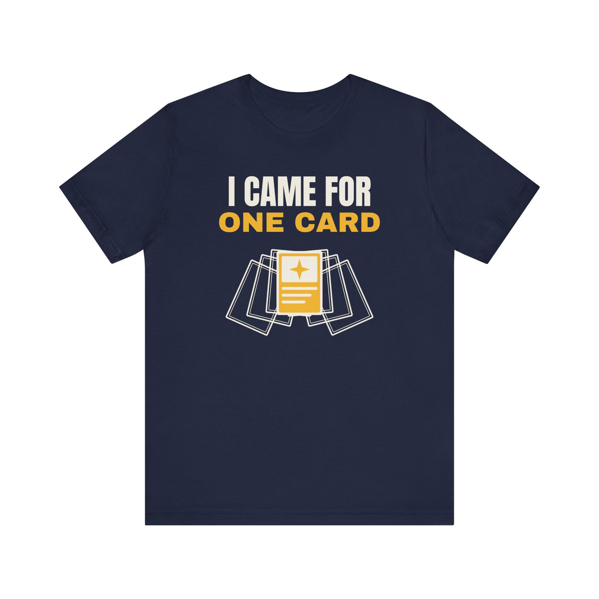 I Came for One Card Shirt