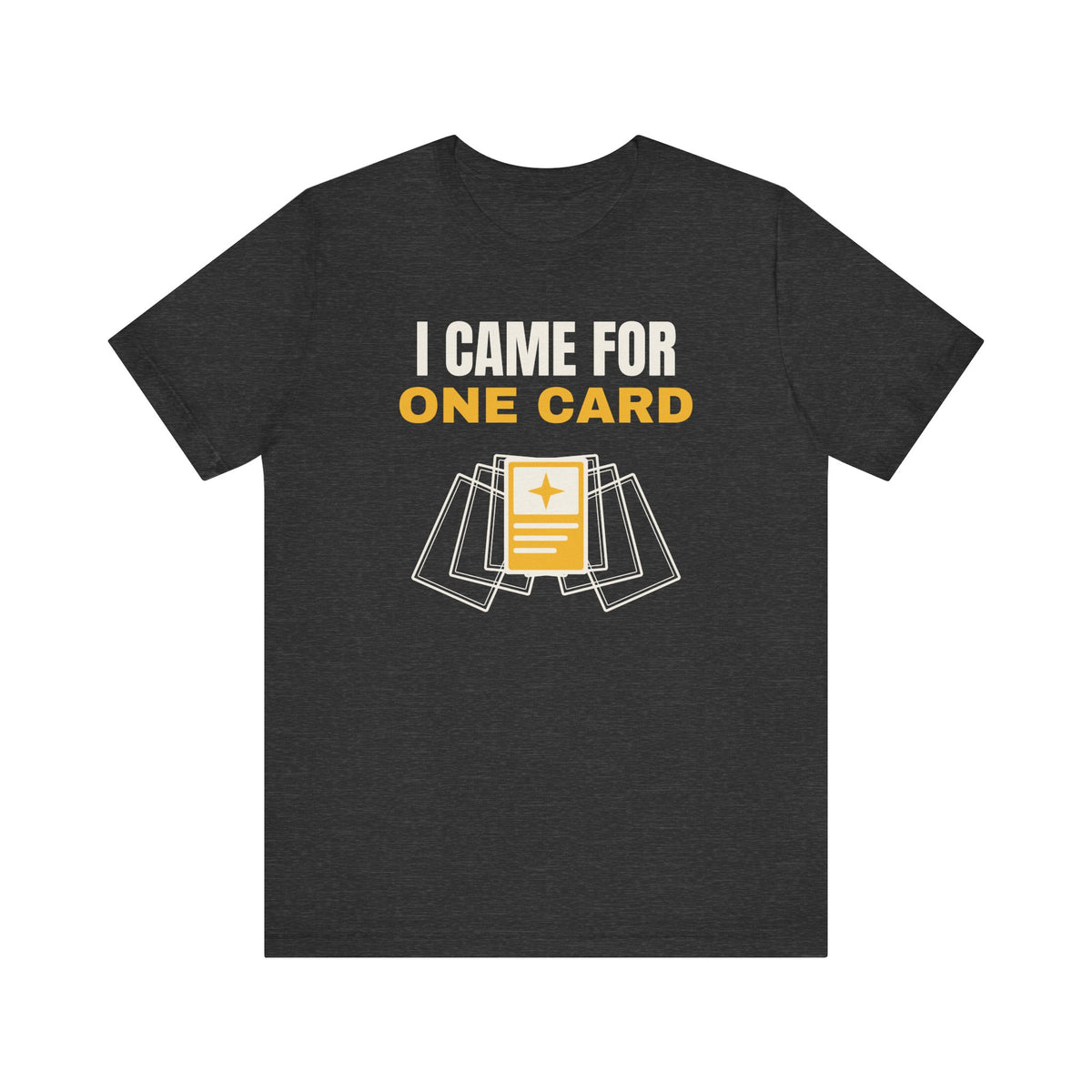 I Came for One Card Shirt