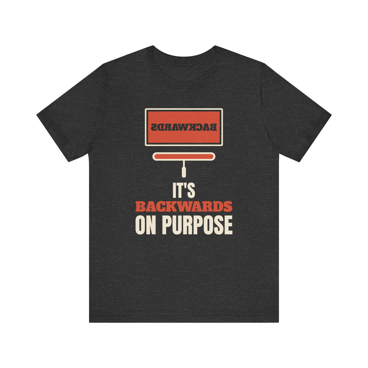 It's Backwards on Purpose Shirt