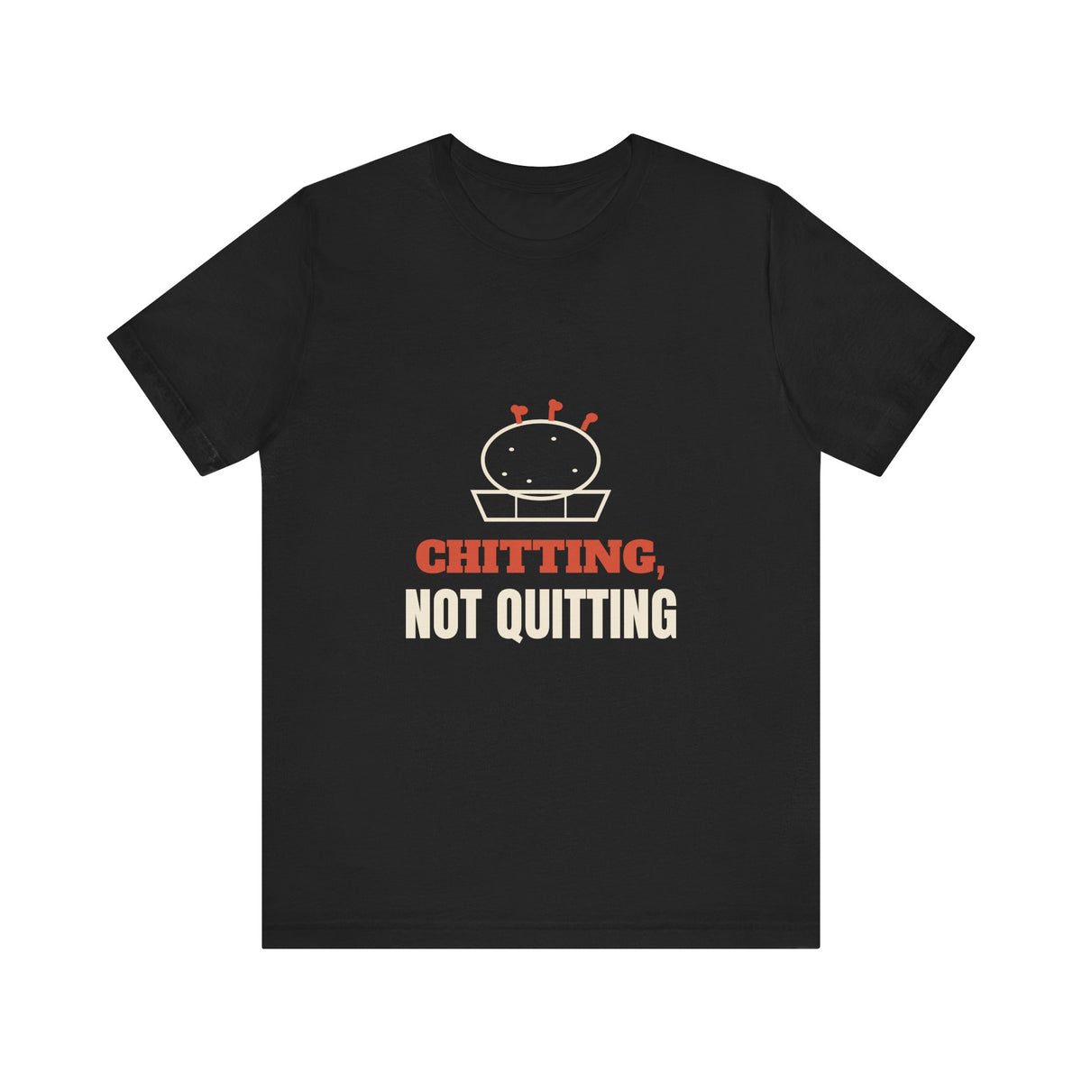Chitting, Not Quitting Tee
