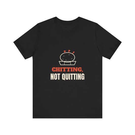 Chitting, Not Quitting Tee