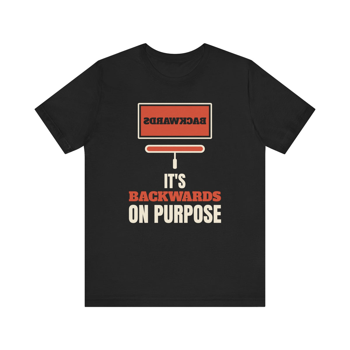 It's Backwards on Purpose Shirt
