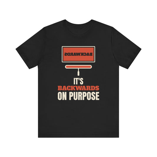 It's Backwards on Purpose Shirt