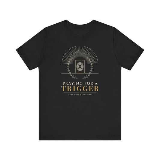 Praying for a Trigger Tee