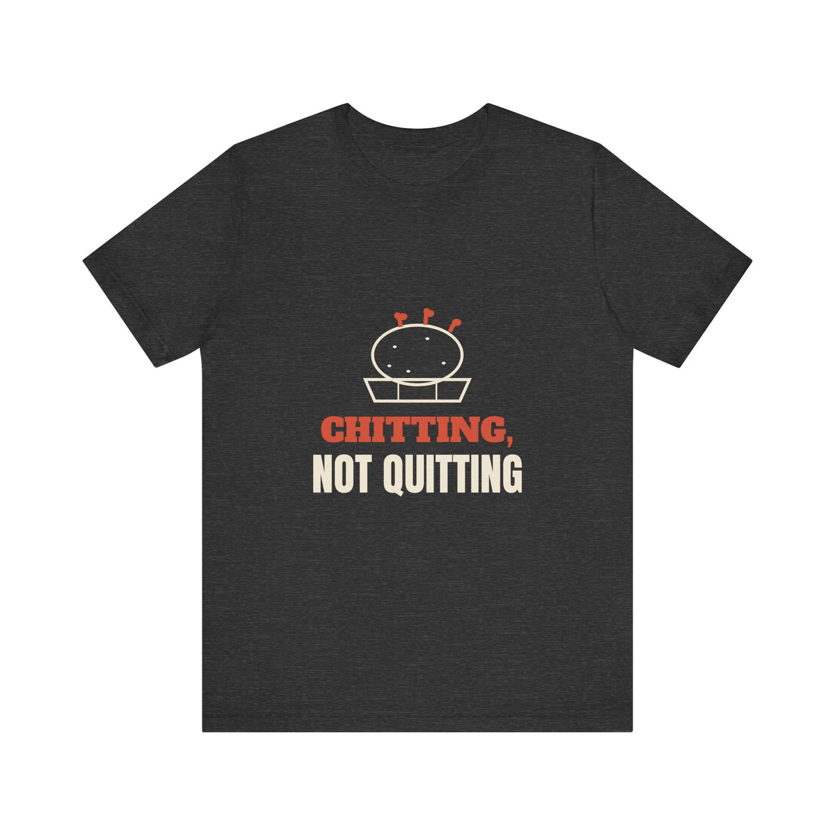 Chitting, Not Quitting Tee